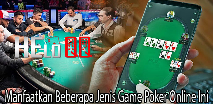 Manfaatkan Beberapa Jenis Game Poker Online Ini